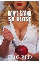 Don't Stand So Close