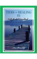 Tiers of Healing III Self Guided Workbook....Journey to a New Vision