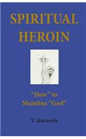 Spiritual Heroin: How to Mainline God