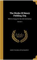 The Works Of Henry Fielding, Esq: With An Essay On His Life And Genius; Volume 4