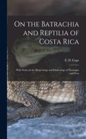 On the Batrachia and Reptilia of Costa Rica