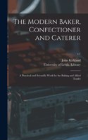 Modern Baker, Confectioner and Caterer: a Practical and Scientific Work for the Baking and Allied Trades; v.1