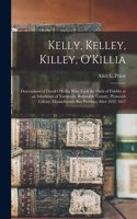 Kelly, Kelley, Killey, O'Killia: Descendants of David O'Killia Who Took the Oath of Fidelity as an Inhabitant of Yarmouth, Barnstable County, Plymouth Colony (Massachusetts Bay Prov