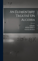 Elementary Treatise on Algebra [microform]