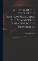 Review of the State of the Question Respecting the Admission of Dissenters to the Universities