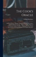 The Cook's Oracle; and Housekeeper's Manual. Containing Receipts for Cookery, and Directions for Carving ... With a Complete System of Cookery for Catholic Families ... Being the Result of Actual Experiments Instituted in the Kitchen of William Kit