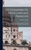 Dictionnaire Du Vieux Langage François: Enrichi De Passages Tirés Des Manuscripts En Vers & En Prose, Des Acts Publics, Des Ordonnances De Nos Rois, &c