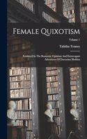 Female Quixotism: Exhibited In The Romantic Opinions And Extravagant Adventures Of Dorcasina Sheldon; Volume 1