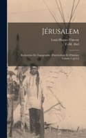 Jérusalem; recherches de topographie, d'archéologie et d'histoire Volume 2, pt.1-2