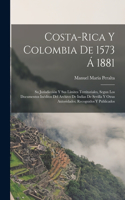 Costa-Rica Y Colombia De 1573 Á 1881