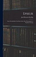 Epikur: Seine Persönlichkeit Und Seine Lehre. Eine Monographie in Populärer Fassung