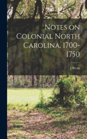 Notes on Colonial North Carolina, 1700-1750