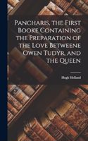 Pancharis, the First Booke Containing the Preparation of the Love Betweene Owen Tudyr, and the Queen