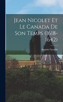 Jean Nicolet Et Le Canada De Son Temps (1618-1642)