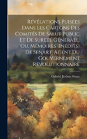 Révélations Puisées Dans Les Cartons Des Comités De Salut Public Et De Sureté Générale, Ou, Mémoires (Inédits) De Senart, Agent Du Gouvernement Révolutionnaire