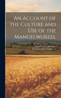 Account of the Culture and Use of the Mangelwurzel