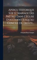 Aperçu Historique Sur Le Mariage Des Prêtres Dans L'église D'occident Jusqu'au Concile De Trente...