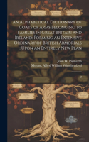 Alphabetical Dictionary of Coats of Arms Belonging to Families in Great Britain and Ireland