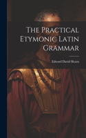 Practical Etymonic Latin Grammar
