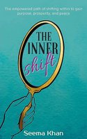The Inner Shift: The Empowered Path of Shifting Within to Gain Purpose, Prosperity, and Peace