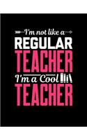 I'm Not Like A Regular Teacher I'm A Cool Teacher