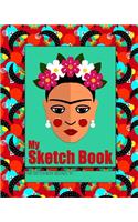 My Sketch Book: a beautiful Frida Kahlo inspired blank notebook for drawing, scribbling, doodling and journaling to express your creative and artistic side. The per