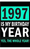 1997 Is My Birthday Year: Blank Lined Journal, Funny Happy Birthday Sketchbook, Notebook, Diary Perfect Gift For 22 Year Old Boys And Girls