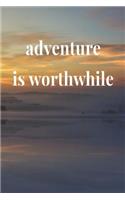 Adventure Is Worthwhile