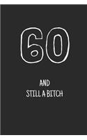 60 and still a bitch