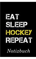 Eat Sleep Hockey Repeat Notizbuch: - Notizbuch mit 110 linierten Seiten - Format 6x9 DIN A5 - Soft cover matt -