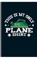 This is my only Plane Shirt