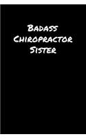 Badass Chiropractor Sister: A soft cover blank lined journal to jot down ideas, memories, goals, and anything else that comes to mind.