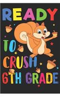 Ready to Crush 6th Grade: Back to School College Ruled 6 x 9 Notebook for Kids and Teachers