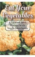 Eat Your Fruit & Vegetables A 52 Week Planner With Veggie Jokes Inside: A Diary Log Journal for Meal Prep and Planning With Beautiful Cauliflower On The Cover