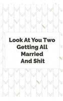 Look At You Two Getting All Married and Shit: Small Bride Journal for Wedding Planner, Notes, Thoughts, Ideas, Reminders, Lists to do, Planning, Funny Bride-to-Be or Engagement Gift