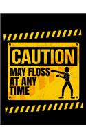 Caution May Floss At Any Time: Journal For Recording Notes, Thoughts, Wishes Or To Use As A Notebook For Funny Floss Dance Lovers And Dancers (8.5 x 11; 120 Pages)