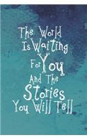 The World is waiting for You and the Stories You will tell: Blank Lined Writers Gift Notebook Journal Pad Diary