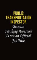 Public Transportation Inspector Because Freaking Awesome Is Not An Official Job Title