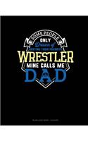 Some People Only Dream Of Meeting Their Favorite Wrestler Mine Calls Me Dad: Blank Sheet Music - 12 Staves