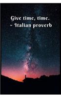 Give Time, Time Italian proverb
