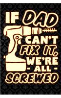 if dad cant fix it were all screwed: Lined Notebook / Diary / Journal To Write In 6x9 for papa, grandpa, uncle, law stepdad in fathers day fathers day gift