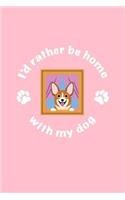 I'd Rather Be Home With My Dog: Lined Journal - I'd Rather Be Home With My Dog Black Cute Funny Corgi Gift - Pink Ruled Diary, Prayer, Gratitude, Writing, Travel, Notebook For Men 