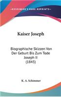 Kaiser Joseph: Biographische Skizzen Von Der Geburt Bis Zum Tode Joseph II (1845)