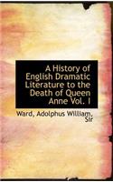 A History of English Dramatic Literature to the Death of Queen Anne Vol. I