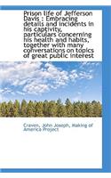 Prison Life of Jefferson Davis: Embracing Details and Incidents in His Captivity, Particulars Conce