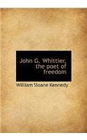 John G. Whittier, the Poet of Freedom: (English)