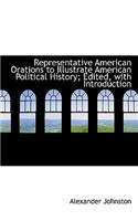 Representative American Orations to Illustrate American Political History; Edited, with Introduction: (English)