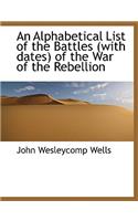 An Alphabetical List of the Battles (with Dates) of the War of the Rebellion