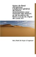 Notes de Ren D'Argenson, Lieutenant G N Ral de Police; Int Ressantes Pour L'Histoire Des Moeurs Et