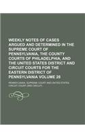 Weekly Notes of Cases Argued and Determined in the Supreme Court of Pennsylvania, the County Courts of Philadelphia, and the United States District and Circuit Courts for the Eastern District of Pennsylvania Volume 28